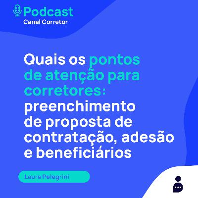 #29 LAURA PELEGRINI: Cuidados no preenchimento de proposta de contratação, adesão e beneficiários.