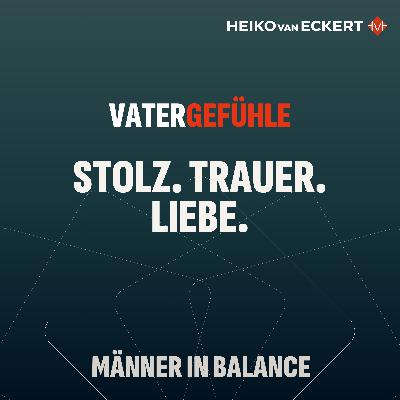 Stolz, Trauer, Liebe - Lektionen eines Vaters (#13)