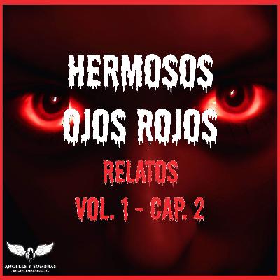 Hermosos ojos rojos | Relatos Vol.1 Cap.2