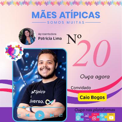 EP 20 - Caio Bogos - Mães Atípicas - Somos Muitas