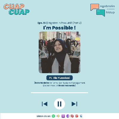 Eps. 15 | Ngobrolin Produktif (part 2) : I'm Possible! Eps. 15 | Ngobrolin Produktif (part 2) : I'm Possible!