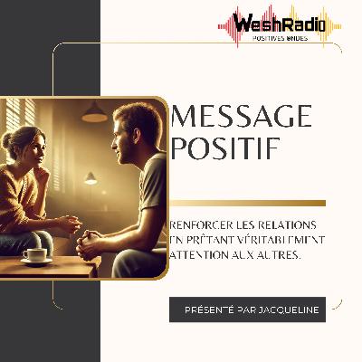 Renforcer les relations en prêtant véritablement attention aux autres