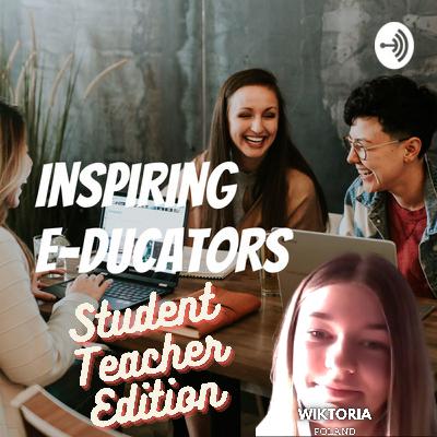Inspiring E-ducators (Student Teacher Edition) with Wiktoria