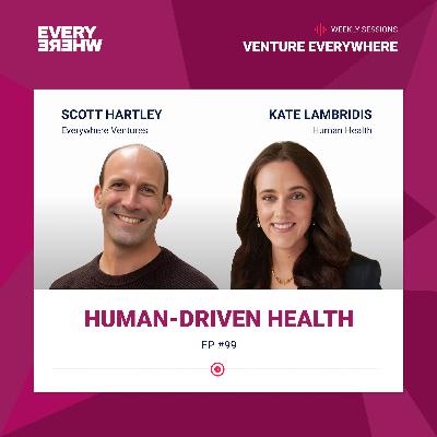 Human-Driven Health: Kate Lambridis with Scott Hartley Human-Driven Health: Kate Lambridis with Scott Hartley