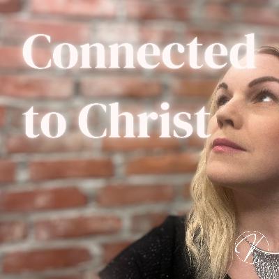 Connected to Christ | #49 Connected to Christ | #49