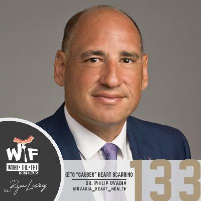 WTF #133 - Dr. Philip Ovadia| Keto "Causes" Heart Scarring