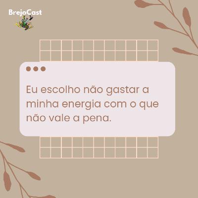 37 - Eu escolho não gastar a minha energia com o que não vale a pena.