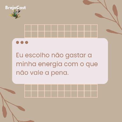 37 - Eu escolho não gastar a minha energia com o que não vale a pena.