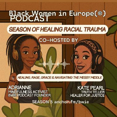 Healing, Rage, Grace & Navigating The Messy Middle - Season of Healing Racial Trauma Ep5