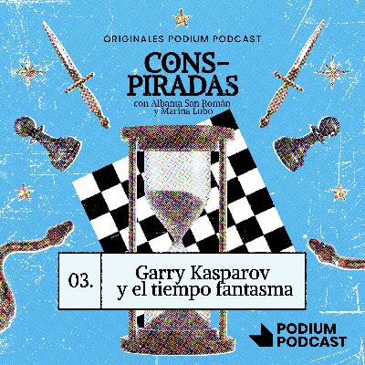 GARRY KASPAROV Y EL TIEMPO FANTASMA | 1x03