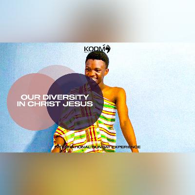 Our Diversity In Christ Jesus | Kwehku Ohene-Djan Our Diversity In Christ Jesus | Kwehku Ohene-Djan