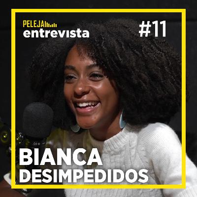 BIANCA SANTOS (Desimpedidos) | PELEJA Entrevista #11