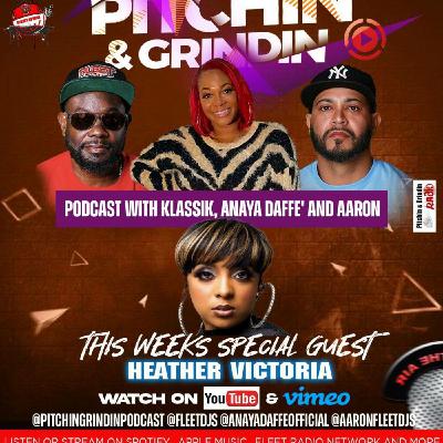 Episode 4: PITCHIN & GRINDNIN PODCAST WITH KLASSIK , ANAYA DAFFE' AND AARON SPECIAL HEATHER VICTORIA