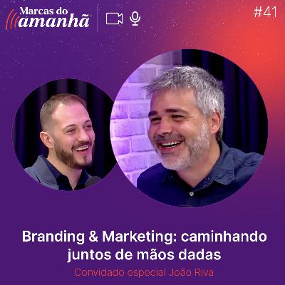 #41 - Branding & Marketing: caminhando juntos de mãos dadas