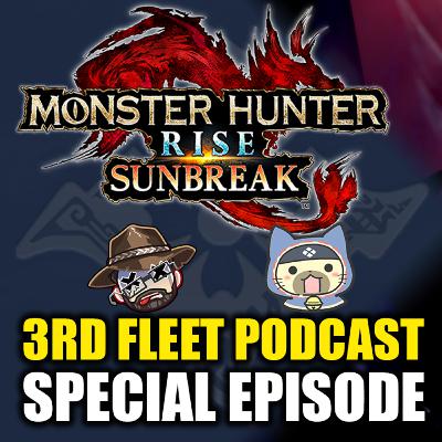 Monster Hunter Rise Sunbreak | 3rd Fleet Podcast Special