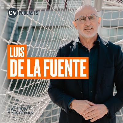 CV Podcasts - Táctica y Sistemas: Luis de la Fuente