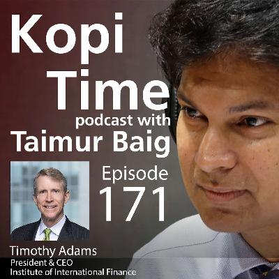 Kopi Time E171 - IIF's Tim Adams on the Fed, US Fiscal, & Financial Stability