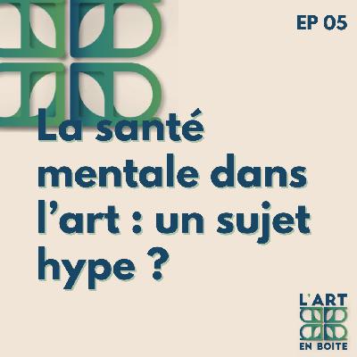 La santé mentale dans l'art : un sujet hype ?
