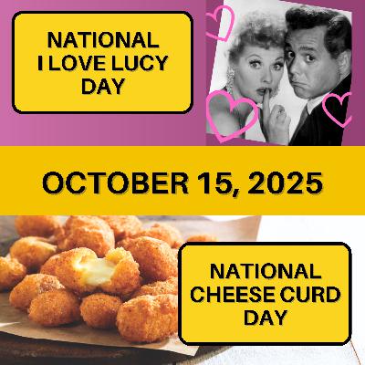 National I Love Lucy Day & National Cheese Curd Day National I Love Lucy Day & National Cheese Curd Day