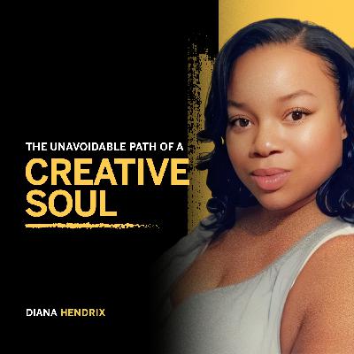 171. The Unavoidable Path of a Creative Soul - Diana Hendrix