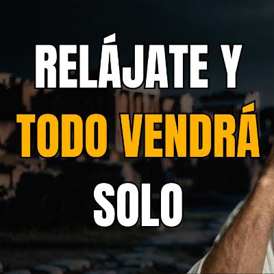 RELÁJATE Y MANIFESTARÁS TODO LO QUE DESEES | ESTOICISMO y PSICOLOGÍA de Éxito RELÁJATE Y MANIFESTARÁS TODO LO QUE DESEES | ESTOICISMO y PSICOLOGÍA de Éxito