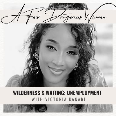 AFDW: Wilderness & Waiting: Unemployment // Victoria Kanari