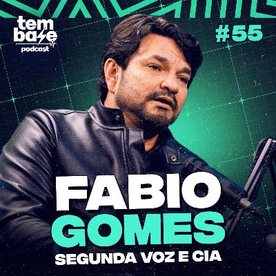 FÁBIO GOMES (Segunda Voz e Cia) - Tem Base Podcast #055 FÁBIO GOMES (Segunda Voz e Cia) - Tem Base Podcast #055