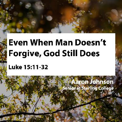 Even When Man Doesn’t Forgive, God Still Does • Aaron Johnson
