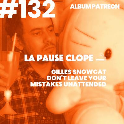 #LPC132 - Don't Leave Your Mistakes Unattended - Gilles Snowcat (album PATREON 🖤)