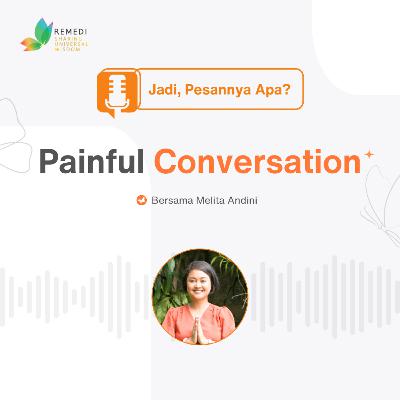 PAINFUL CONVERSATION