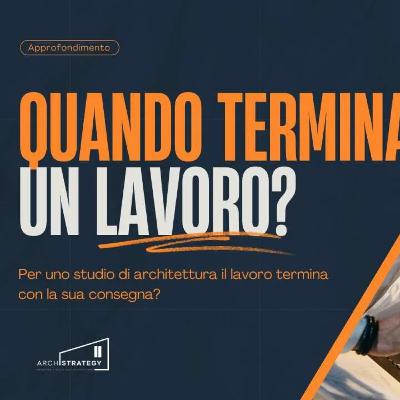 Quando termina un lavoro per uno studio di architettura Quando termina un lavoro per uno studio di architettura