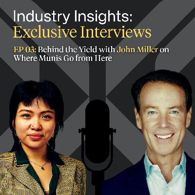 EP 03: Behind the Yield with John Miller on Where Munis Go from Here EP 03: Behind the Yield with John Miller on Where Munis Go from Here