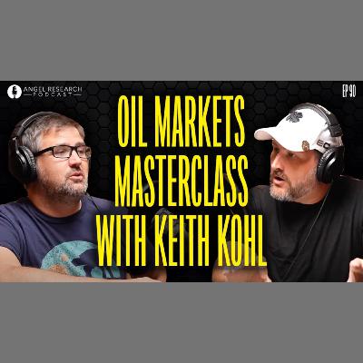 Oil Markets MasterClass with Keith Kohl | Angel Research Podcast Ep 90 Oil Markets MasterClass with Keith Kohl | Angel Research Podcast Ep 90