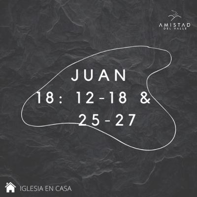 Juan 18: 12-18 & 25-27