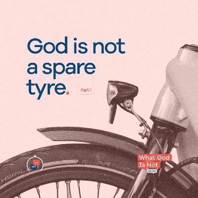 What God Is Not - Part 1