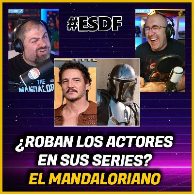 El MANDALORIANO, robos de material, Pedro Pascal no va a los rodajes | ESDF 1x06