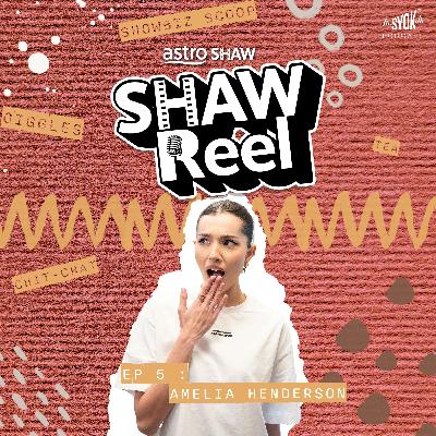 Amelia Henderson | ShawReel EP5 Amelia Henderson | ShawReel EP5