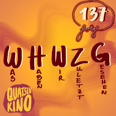 Folge 137: Was haben wir zuletzt gesehen?