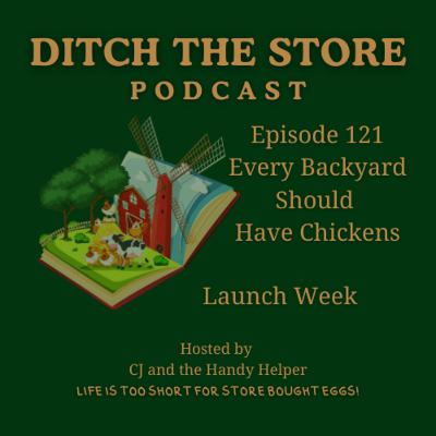 Episode 121 - Every Backyard Should Have Chickens