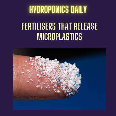 Micro-plastics in Fertilisers! The Truth About Controlled-Release Fertilisers