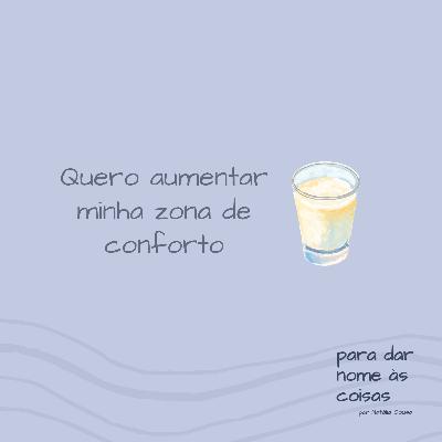S07EP308 - Quero aumentar minha zona de conforto