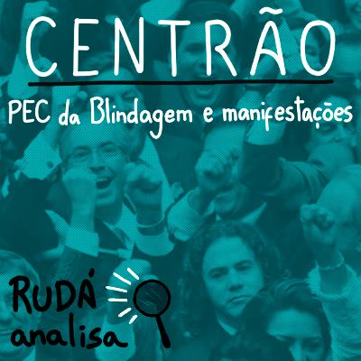 CENTRÃO: PEC da Blindagem e manifestações | RUDÁ ANALISA #34