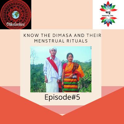 Know The Dimasas and Their Menstrual Rituals