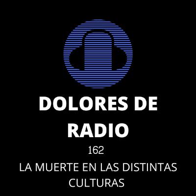 DOLORES DE RADIO 162- LA MUERTE EN LAS DISTINTAS CULTURAS- CON WALTER CALÉ Y NAVI MANGOSTA