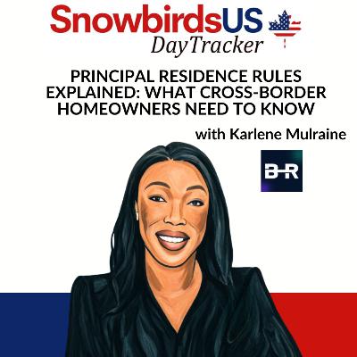 Episode 73: Principal Residence Rules Explained: What Cross-Border Homeowners Need to Know