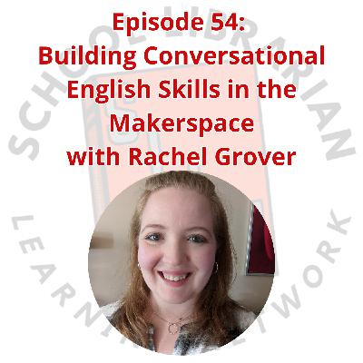 054. Building Conversational English Skills in the Makerspace with Rachel Grover
