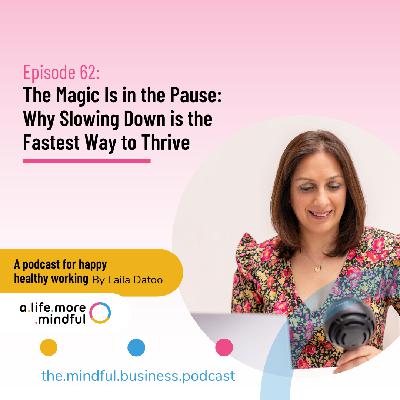 Episode 62: The Magic Is in the Pause: Why Slowing Down is the Fastest Way to Thrive
