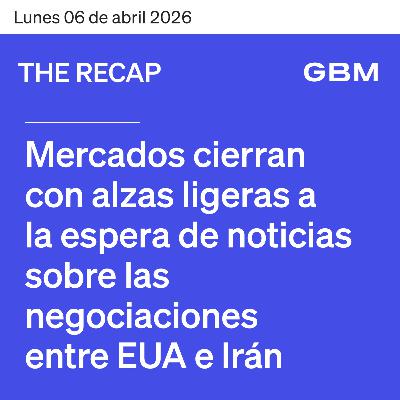 THE RECAP 06-04-26 | Mercados cierran con alzas ligeras a la espera de noticias sobre las negociaciones entre EUA e Irán. THE RECAP 06-04-26 | Mercados cierran con alzas ligeras a la espera de noticias sobre las negociaciones entre EUA e Irán.