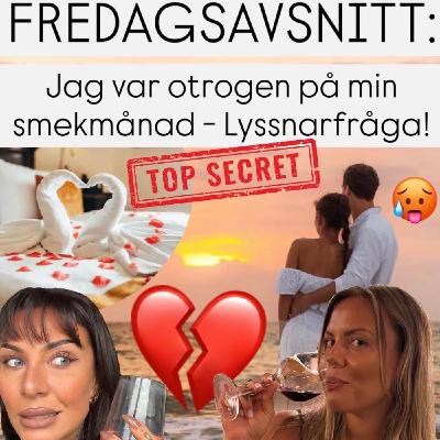FREDAGSAVSNITT: Jag var otrogen på min smekmånad - Lyssnarfråga!
