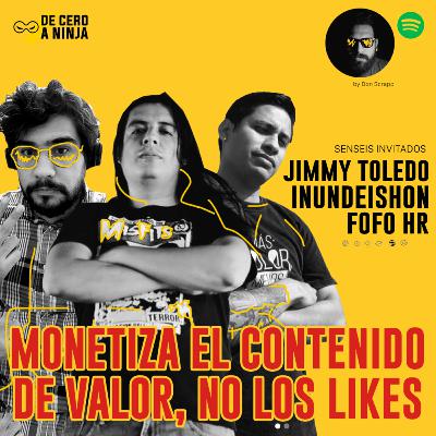 09 | Monetiza el contenido de valor, no los likes - Jimmy Toledo, Inundeishon, Fofo HR